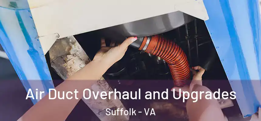 Air Duct Overhaul and Upgrades Suffolk - VA