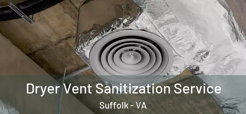 Dryer Vent Sanitization Service Suffolk - VA