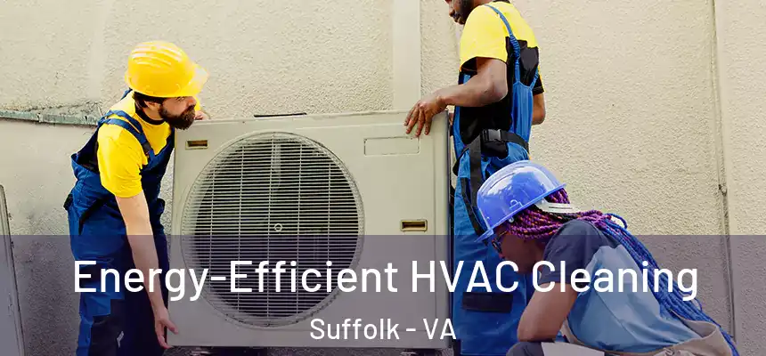  Energy-Efficient HVAC Cleaning Suffolk - VA
