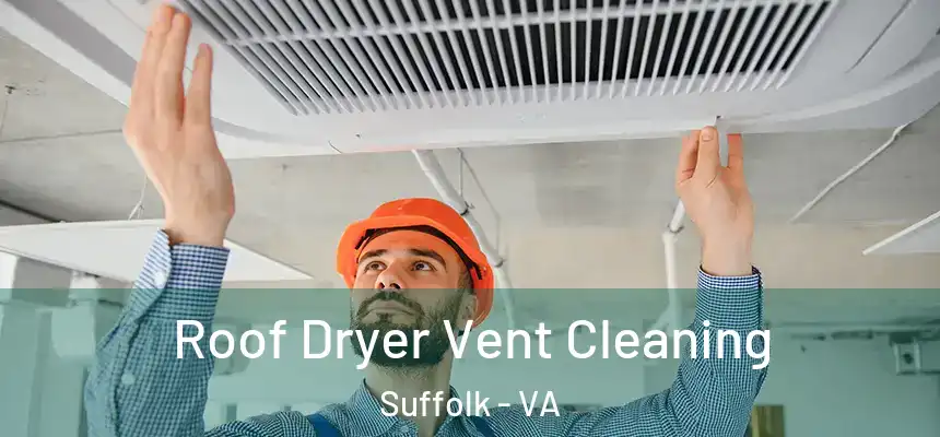  Roof Dryer Vent Cleaning Suffolk - VA